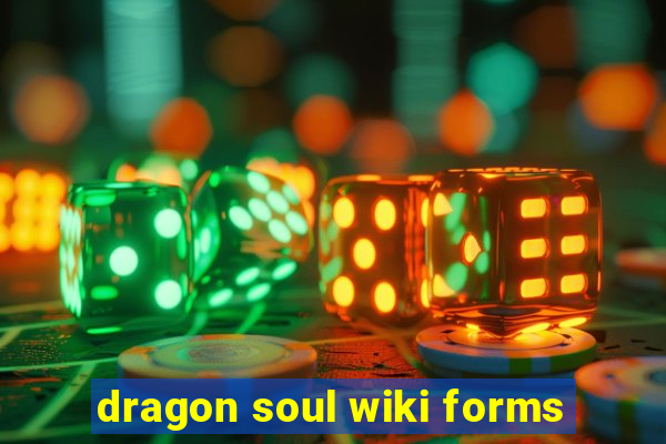 dragon soul wiki forms